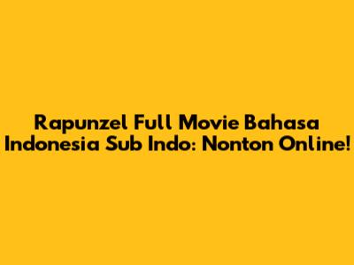 Rapunzel Full Movie Bahasa Indonesia Sub Indo: Nonton Online!