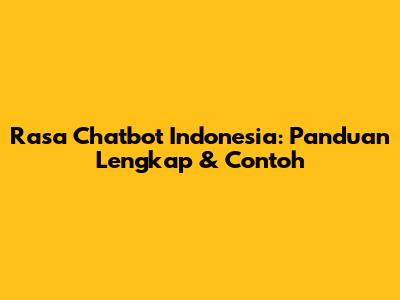 Rasa Chatbot Indonesia: Panduan Lengkap & Contoh