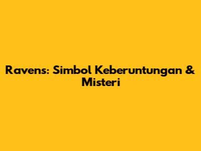 Ravens: Simbol Keberuntungan & Misteri