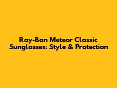 Ray-Ban Meteor Classic Sunglasses: Style & Protection