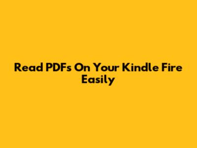 Read PDFs On Your Kindle Fire Easily