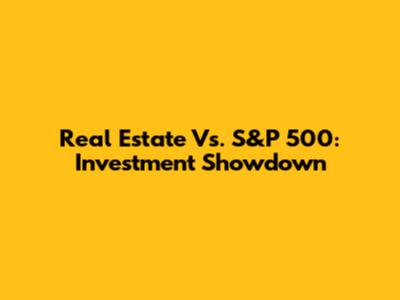 Real Estate Vs. S&P 500: Investment Showdown