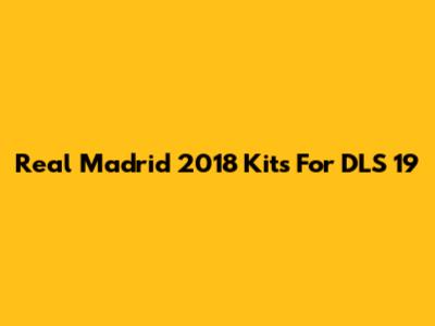 Real Madrid 2018 Kits For DLS 19