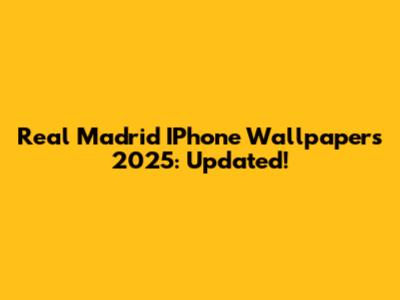 Real Madrid IPhone Wallpapers 2025: Updated!