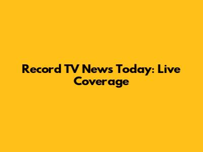 Record TV News Today: Live Coverage
