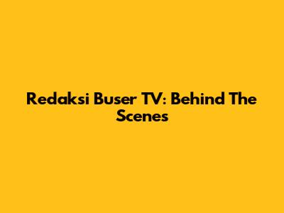Redaksi Buser TV: Behind The Scenes