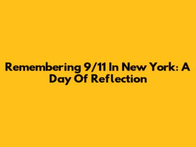 Remembering 9/11 In New York: A Day Of Reflection