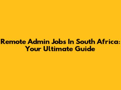 Remote Admin Jobs In South Africa: Your Ultimate Guide