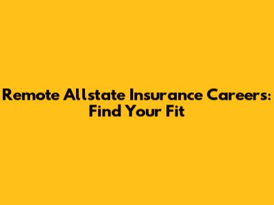 Remote Allstate Insurance Careers: Find Your Fit