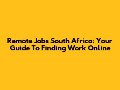Remote Jobs South Africa: Your Guide To Finding Work Online