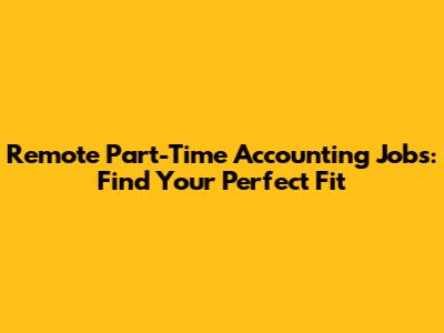 Remote Part-Time Accounting Jobs: Find Your Perfect Fit