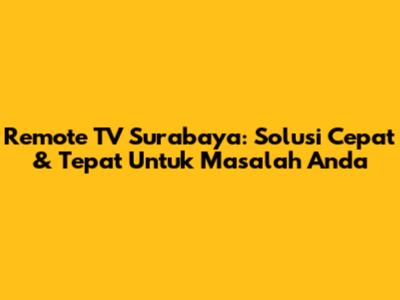 Remote TV Surabaya: Solusi Cepat & Tepat Untuk Masalah Anda