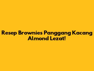 Resep Brownies Panggang Kacang Almond Lezat!
