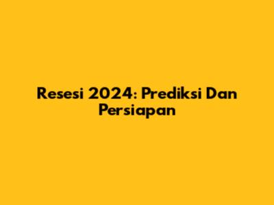Resesi 2024: Prediksi Dan Persiapan