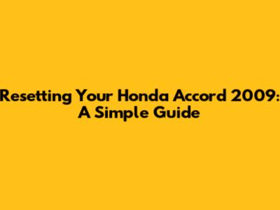 Resetting Your Honda Accord 2009: A Simple Guide