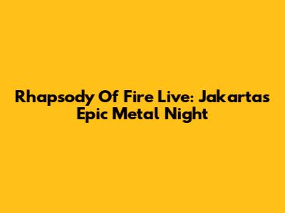 Rhapsody Of Fire Live: Jakarta's Epic Metal Night