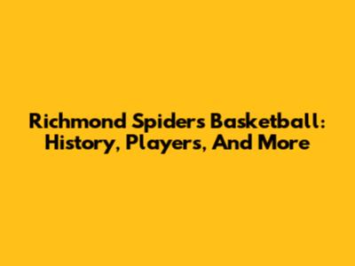 Richmond Spiders Basketball: History, Players, And More