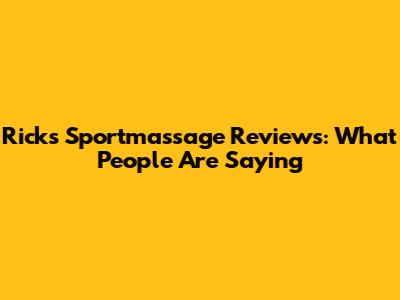 Rick's Sportmassage Reviews: What People Are Saying