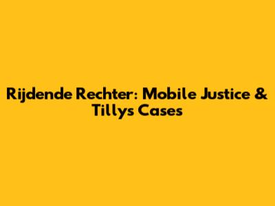 Rijdende Rechter: Mobile Justice & Tilly's Cases