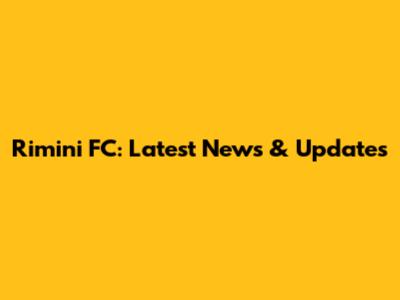 Rimini FC: Latest News & Updates