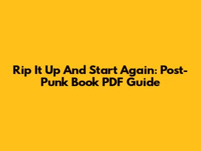 Rip It Up And Start Again: Post-Punk Book PDF Guide