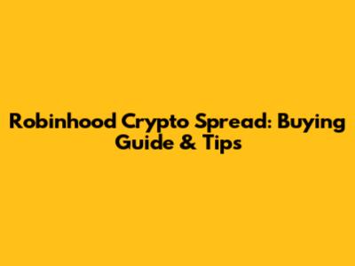 Robinhood Crypto Spread: Buying Guide & Tips