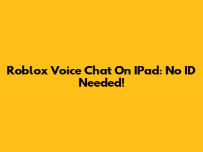 Roblox Voice Chat On IPad: No ID Needed!