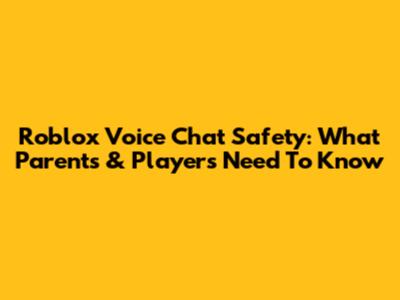 Roblox Voice Chat Safety: What Parents & Players Need To Know