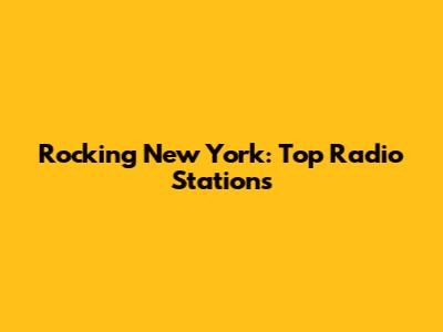 Rocking New York: Top Radio Stations