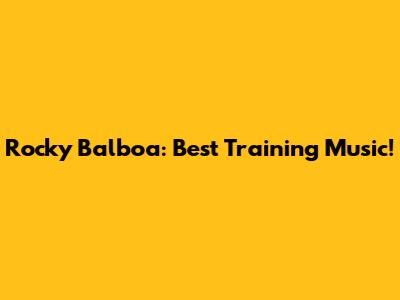 Rocky Balboa: Best Training Music!