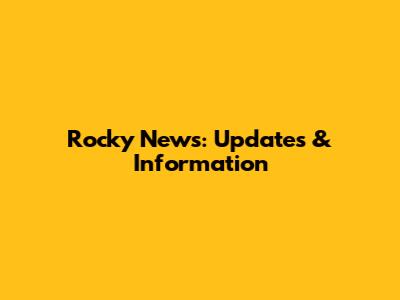 Rocky News: Updates & Information