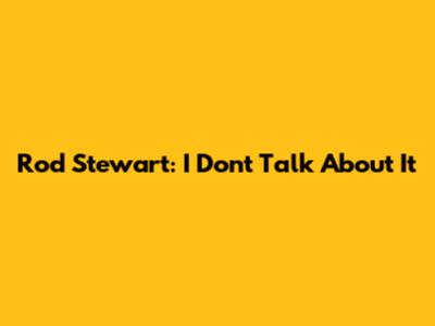 Rod Stewart: "I Don't Talk About It"