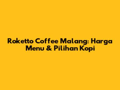 Roketto Coffee Malang: Harga Menu & Pilihan Kopi