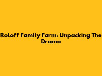 Roloff Family Farm: Unpacking The Drama