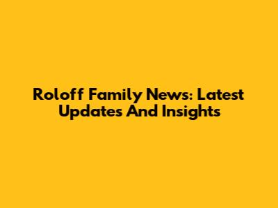 Roloff Family News: Latest Updates And Insights