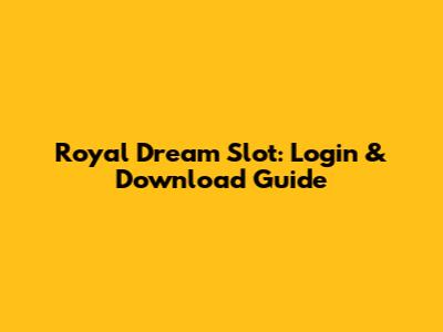 Royal Dream Slot: Login & Download Guide