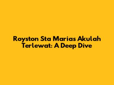 Royston Sta Maria's 'Akulah Terlewat': A Deep Dive