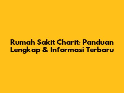 Rumah Sakit Charit: Panduan Lengkap & Informasi Terbaru