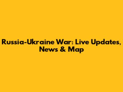 Russia-Ukraine War: Live Updates, News & Map
