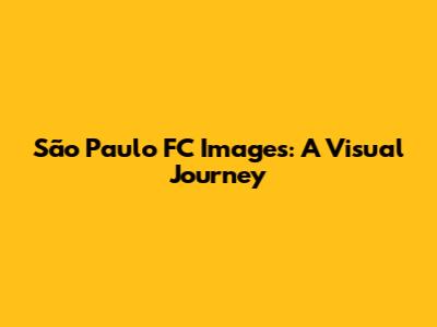 São Paulo FC Images: A Visual Journey