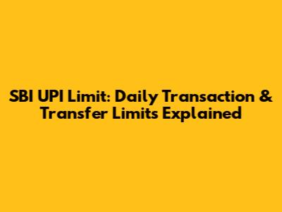 SBI UPI Limit: Daily Transaction & Transfer Limits Explained