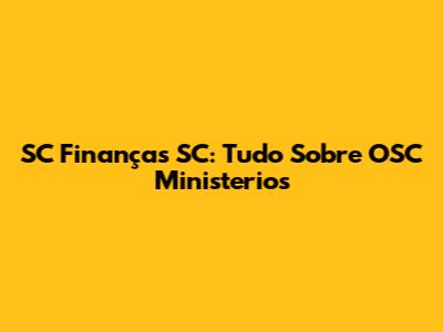 SC Finanças SC: Tudo Sobre OSC Ministerios