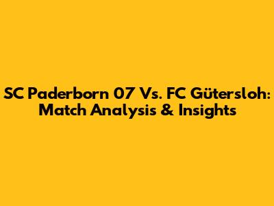 SC Paderborn 07 Vs. FC Gütersloh: Match Analysis & Insights