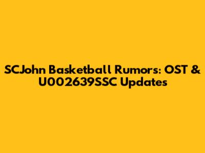 SCJohn Basketball Rumors: OST & U002639SSC Updates
