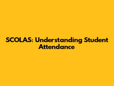 SCOLAS: Understanding Student Attendance