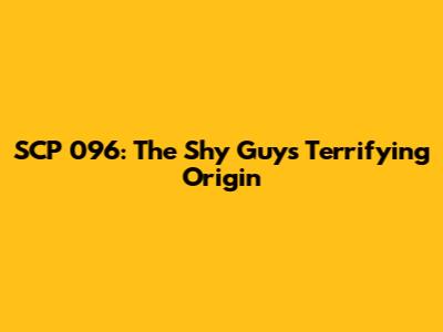 SCP 096: The Shy Guy's Terrifying Origin