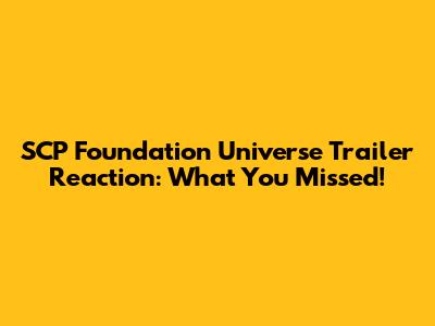 SCP Foundation Universe Trailer Reaction: What You Missed!