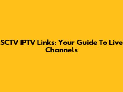 SCTV IPTV Links: Your Guide To Live Channels