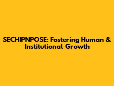 SECHIPNPOSE: Fostering Human & Institutional Growth