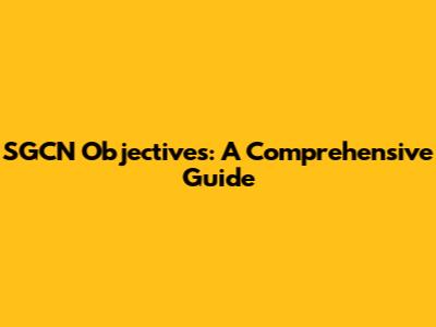SGCN Objectives: A Comprehensive Guide